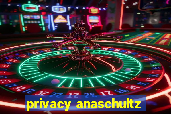 privacy anaschultz